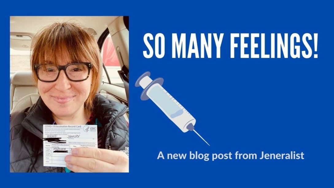 Jen holds her vaccine record card. Her photo is on a blue background with bold text that says so many feelings! A new blog post from Jeneralist.